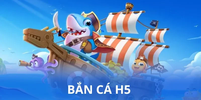 Bắn cá H5